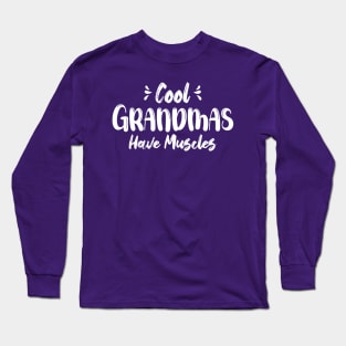 Cool Grandmas Have Muscles, Funny Gym Long Sleeve T-Shirt